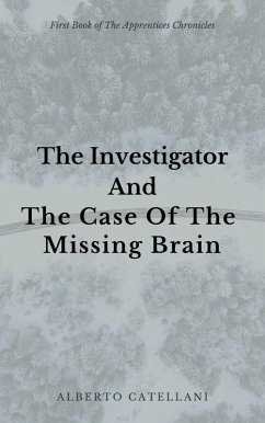The Investigator and The Case Of The Missing Brain (The Apprentices Chronicles, #1) (eBook, ePUB) - Catellani, Alberto