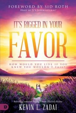 It's Rigged in Your Favor: How Would You Live If You Knew You Wouldn't Fail? - Zadai, Kevin