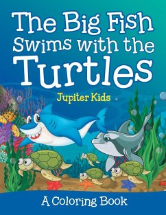 The Big Fish Swims with the Turtles (A Coloring Book) - Jupiter Kids