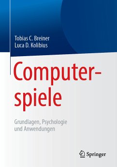 Computerspiele: Grundlagen, Psychologie und Anwendungen (eBook, PDF) - Breiner, Tobias C.; Kolibius, Luca D.