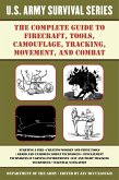 The Complete U.S. Army Survival Guide to Firecraft, Tools, Camouflage, Tracking, Movement, and Combat (eBook, ePUB)
