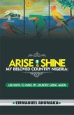 Arise And Shine My Beloved Country Nigeria: 100 Ways To Make My Country Great Again (eBook, ePUB)