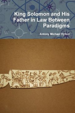 King Solomon and His Father in Law Between Paradigms - Hylton, Antony Michael