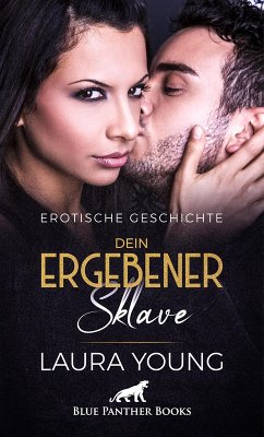 Dein ergebener Sklave   Erotische Geschichte (eBook, PDF) - Young, Laura