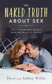 The Naked Truth About Sex: How to Develop More Intimacy Inside and Outside the Bedroom (eBook, ePUB)