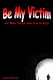 Be My Victim and other Strange Tales from the Cape (eBook, ePUB) Be My Victim and other Strange Tales from the Cape (eBook, ePUB)
