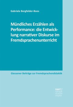 Mündliches Erzählen als Performance: die Entwicklung narrativer Diskurse im Fremdsprachenunterricht (eBook, ePUB) - Bergfelder-Boos, Gabriele