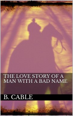The Love Story of a Man with a Bad Name (eBook, ePUB)