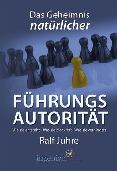 Das Geheimnis natürlicher Führungsautorität (eBook, ePUB) - Juhre, Ralf