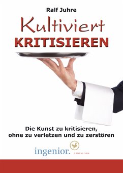 Kultiviert kritisieren (eBook, PDF) - Juhre, Ralf