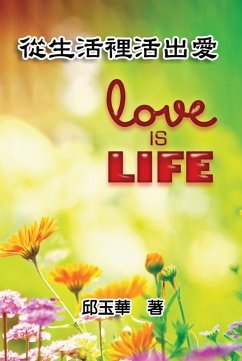 Love is Life (eBook, ePUB) - Chiu, Yu-Hua; ¿¿¿ Love is Life (eBook, ePUB) - Chiu, Yu-Hua; ¿¿¿