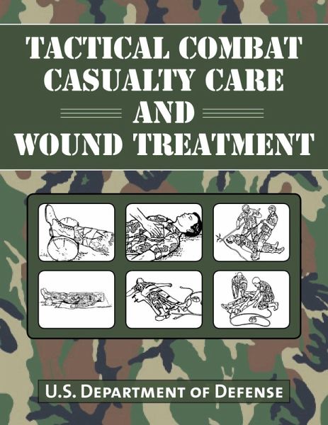 Tactical Combat Casualty Care and Wound Treatment (eBook, ePUB) Tactical Combat Casualty Care and Wound Treatment (eBook, ePUB)