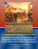 U.S. Army in the World War I Era: Heroic Battles of the Doughboys in the Great War, Army Reorganization to Fight in Europe, German Offensives, Chemical Weapons and Gas Warfare, After the Armistice (eBook, ePUB)