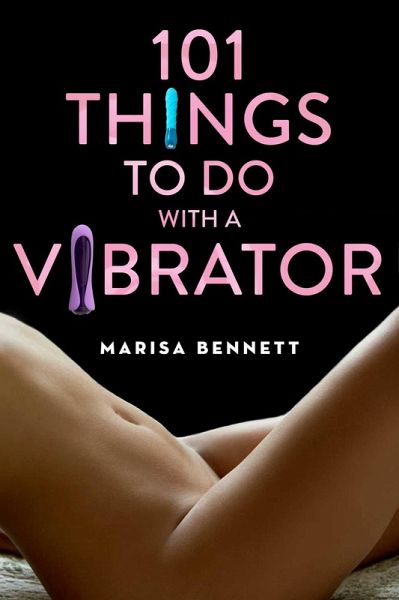 101 Things to Do with a Vibrator (eBook, ePUB) 101 Things to Do with a Vibrator (eBook, ePUB)
