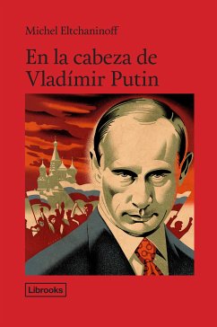 En la cabeza de Vladímir Putin (eBook, ePUB) - Eltchaninoff, Michel