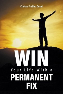 Win Your Life with a Permanent Fix (eBook, ePUB) - Desai, Chetan Prabhu