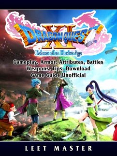 Cover Dragon Quest XI Echoes of an Elusive Age, Gameplay, Armor, Attributes, Battles, Weapons, Tips, Download, Game Guide Unofficial (eBook, ePUB)