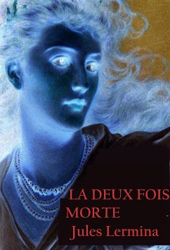 La Deux Fois Morte (eBook, ePUB) - Lermina, Jules