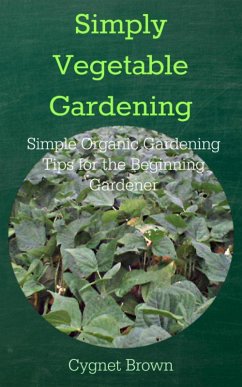 Cover Simply Vegetable Gardening Simple Organic Gardening Tips for the Beginning Gardener (eBook, ePUB)