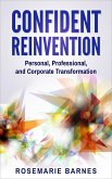 Confident Reinvention: Personal, Professional, and Corporate Transformation (Confidence, #3) (eBook, ePUB)