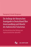 Die Anfänge der literarischen Avantgarde in Deutschland über Anverwandlung und Abwehr des italienischen Futurismus (eBook, PDF)