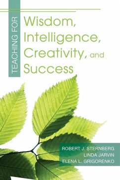 Teaching for Wisdom, Intelligence, Creativity, and Success (eBook, ePUB) - Sternberg, Robert J.; Grigorenko, Elena; Jarvin, Linda