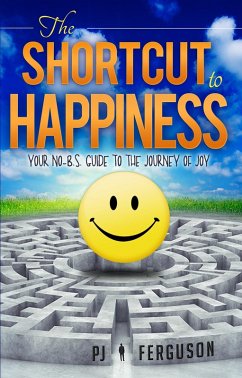 Shortcut To Happiness: Your No-B.S. Guide to the Journey of Joy (eBook, ePUB) - Ferguson, Pj