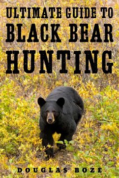 The Ultimate Guide to Black Bear Hunting (eBook, ePUB) - Boze, Douglas