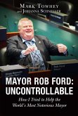 Mayor Rob Ford: Uncontrollable (eBook, ePUB)