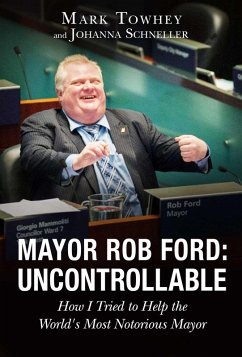 Mayor Rob Ford: Uncontrollable (eBook, ePUB) - Towhey, Mark; Schneller, Johanna