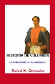 Historia de Colombia La Independencia y la Republica (eBook, ePUB)