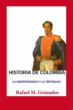 Cover Historia de Colombia La Independencia y la Republica (eBook, ePUB)