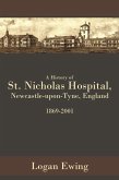 A History of St. Nicholas Hospital, Newcastle-Upon-Tyne, England 1869-2001 (eBook, ePUB) A History of St. Nicholas Hospital, Newcastle-Upon-Tyne, England 1869-2001 (eBook, ePUB)