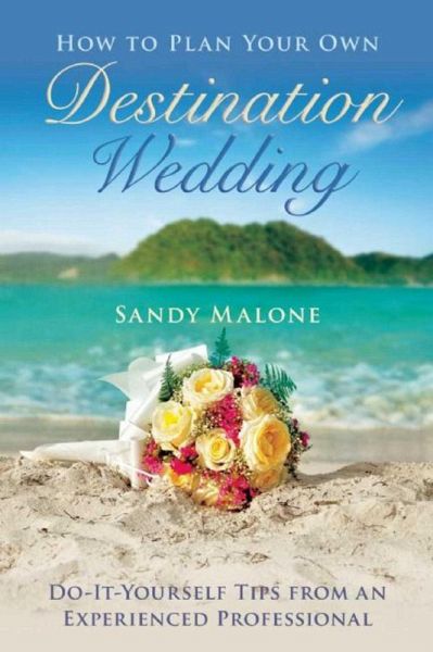 How to Plan Your Own Destination Wedding (eBook, ePUB) How to Plan Your Own Destination Wedding (eBook, ePUB)