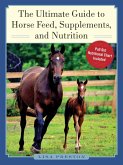 The Ultimate Guide to Horse Feed, Supplements, and Nutrition (eBook, ePUB)
