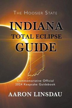 Indiana Total Eclipse Guide (2024 Total Eclipse Guide Series) (eBook, ePUB) - Linsdau, Aaron