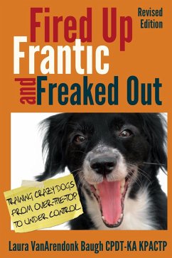 Fired Up, Frantic, and Freaked Out: Training Crazy Dogs from Over the Top to Under Control (Behavior & Training) (eBook, ePUB) - Baugh, Laura Vanarendonk