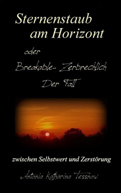 Sternenstaub am Horizont oder Breakable - Zerbrechlich: Der Fall (eBook, ePUB) - Tessnow, Antonia Katharina