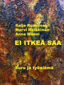 Ei itkeä saa (eBook, ePUB) - Ruusunen, Raija; Heikkinen, Mervi; Monni, Anne