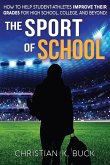 The Sport of School: How to Help Student-Athletes Improve Their Grades for High School, College, and Beyond! (eBook, ePUB) The Sport of School: How to Help Student-Athletes Improve Their Grades for High School, College, and Beyond! (eBook, ePUB)