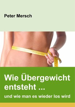 Wie Übergewicht entsteht ... und wie man es wieder los wird (eBook, ePUB) - Mersch, Peter