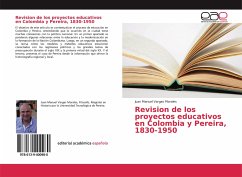 Revision de los proyectos educativos en Colombia y Pereira, 1830-1950 - Vargas Morales, Juan Manuel