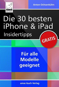 Die 30 besten iPhone & iPad Insidertipps (eBook, ePUB) - Ochsenkühn, Anton