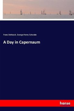 A Day in Capernaum - Delitzsch, Franz;Schodde, George Henry