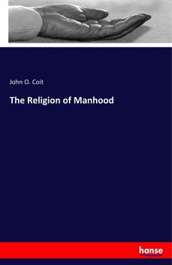 The Religion of Manhood - Coit, John O.