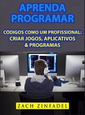 Aprenda programar codigos como um Profissional: Criar jogos, Aplicativos & Programas (eBook, ePUB)