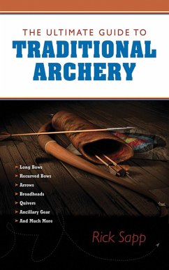 The Ultimate Guide to Traditional Archery (eBook, ePUB) - Sapp, Rick