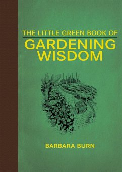 The Little Green Book of Gardening Wisdom (eBook, ePUB) - Burn, Barbara