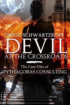 Devil at the Crossroads: The Casefiles of Pythagoras Consulting (eBook, ePUB) - Schwartzkopf, Gregg Devil at the Crossroads: The Casefiles of Pythagoras Consulting (eBook, ePUB) - Schwartzkopf, Gregg