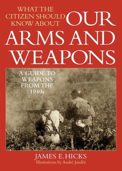 What the Citizen Should Know About Our Arms and Weapons (eBook, ePUB) - Hicks, James E.